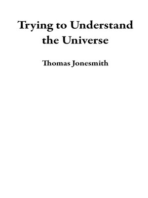 cover image of Trying to Understand the Universe
